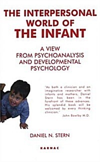The Interpersonal World of the Infant : A View from Psychoanalysis and Developmental Psychology (Paperback)