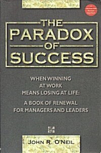 Paradox of Success When Winning at Work Means Losing at Life (Paperback)