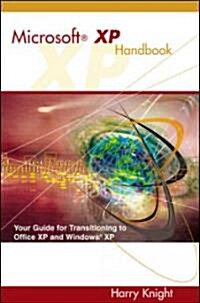Microsoft XP Handbook : Your Guide to Transitioning to Office XP and Windows XP (Paperback)