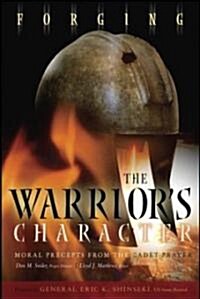 Forging the Warriors Character: Moral Precepts from the Cadet Prayer (Paperback)