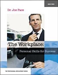 Professional Development Series Book 3 the Workplace: Personal Skills for Success: The Workplace: Personal Skills for Success (Paperback)