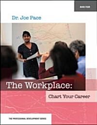 Professional Development Series Book 4 the Workplace: Chart Your Career: The Workplace: Chart Your Career (Paperback)
