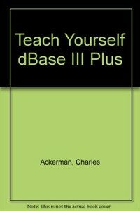 Teach yourself dBase III plus