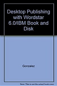 Desktop Publishing With Wordstar 6.0/IBM Book and Disk (Hardcover, Diskette)