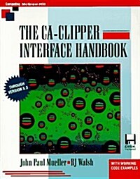 The Ca-Clipper Interface Handbook (Paperback, Diskette, 2nd)