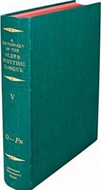 A Dictionary of the Older Scottish Tongue from the Twelfth Century to the End of the Seventeenth: Volume 5, O-Pn : Parts 27-31 combined (Hardcover)