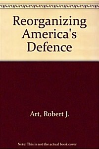 Reorganizing Americas Defense (Paperback)