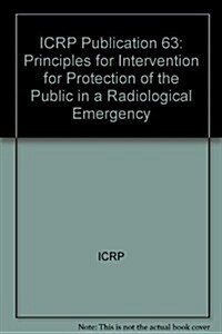 ICRP Publication 63 : Principles for Intervention for Protection of the Public in a Radiological Emergency (Paperback)