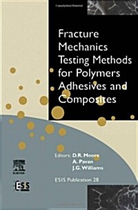 Fracture Mechanics Testing Methods for Polymers, Adhesives and Composites (Hardcover)