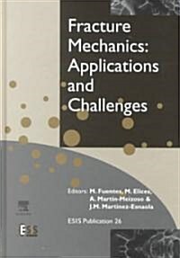 Fracture Mechanics: Applications and Challenges (Hardcover, Revised ed.)