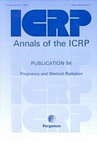 ICRP Publication 84 : Pregnancy and Medical Radiation (Paperback)