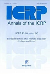 ICRP Publication 90 : Biological Effects After Prenatal Irradiation (Embryo and Fetus) (Paperback)