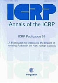 ICRP Publication 91 : A Framework for Assessing the Impact of Ionising Radioation on Non-Human Species (Paperback)