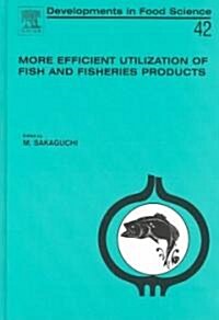 More Efficient Utilization of Fish and Fisheries Products (Hardcover, New)