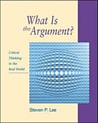 What Is the Argument?: Critical Thinking in the Real World [With Access to Powerweb Card] (Paperback)