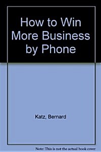 How to Win More Business by Phone (Paperback)