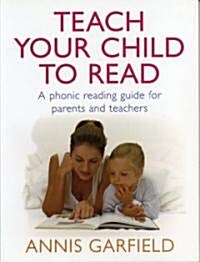 Teach Your Child To Read : A Phonic Reading Guide for Parents and Teachers (Paperback)