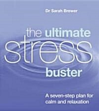 The Ultimate Stress Buster : A Seven-Step Plan For Calm And Relaxation (Paperback)