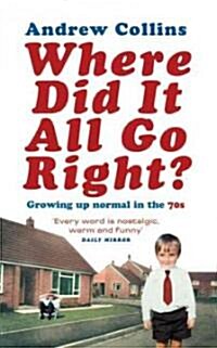[중고] Where Did It All Go Right?: Growing Up Normal in the 70s (Paperback)