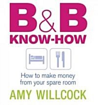 B & B Know-How : How to make money from your spare room (Paperback)