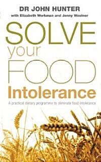 Solve Your Food Intolerance : A practical dietary programme to eliminate food intolerance (Paperback)