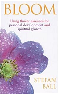Bloom : Using Flower Essences for Personal Development and Spiritual Growth (Paperback)