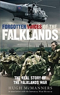 Forgotten Voices of the Falklands : The Real Story of the Falklands War (Paperback)