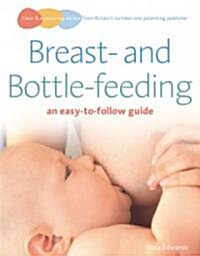 Breastfeeding and Bottle-feeding : An Easy-to-follow Guide (Paperback)