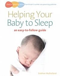 Helping Your Baby to Sleep : An Easy-to-follow Guide (Paperback)