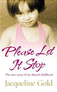 Please Let it Stop : The True Story of My Abused Childhood (Paperback)
