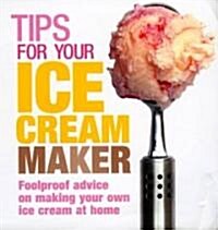 Tips for Your Ice Cream Maker (Hardcover)