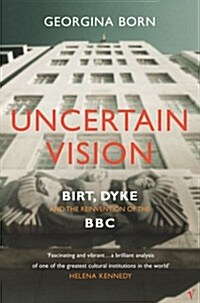 Uncertain Vision: Birt, Dyke and the Reinvention of the BBC (Paperback, Revised)