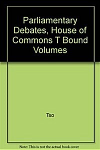 Parliamentary Debates, House of Commons ?Bound Volumes (Hardcover)