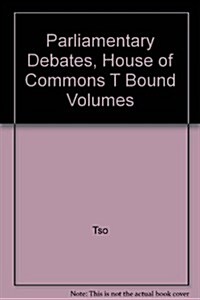 Parliamentary Debates, House of Commons ?Bound Volumes (Hardcover)