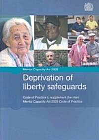 Deprivation of liberty safeguards : code of practice to supplement the main Mental Capacity Act 2005 code of practice (Paperback, [Final ed])