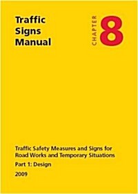 Traffic signs manual : Chapter 8: Traffic safety measures and signs for road works and temporary situations, Part 1: Design (Paperback, 2nd ed. (2009))