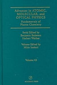 Advances in Atomic, Molecular, and Optical Physics: Fundamentals of Plasma Chemistry Volume 43 (Hardcover)