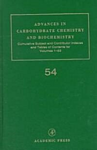 Advances in Carbohydrate Chemistry and Biochemistry: Cumulative Subject and Author Indexes, and Tables of Contents Volume 54 (Hardcover)