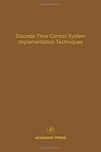 Discrete-Time Control System Implementation Techniques: Advances in Theory and Applications Volume 72 (Hardcover)