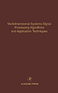 Multidimensional Systems Signal Processing Algorithms and Application Techniques: Advances in Theory and Applications Volume 77 (Hardcover)