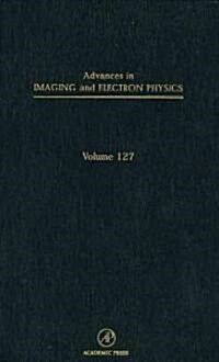 Advances in Imaging and Electron Physics: Volume 127 (Hardcover)