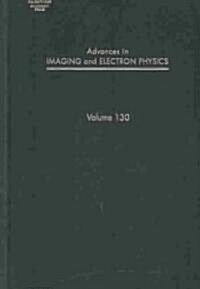 Advances in Imaging and Electron Physics: Volume 130 (Hardcover)