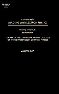 Advances in Imaging and Electron Physics: Dogma of the Continuum and the Calculus of Finite Differences in Quantum Physics Volume 137 (Hardcover)