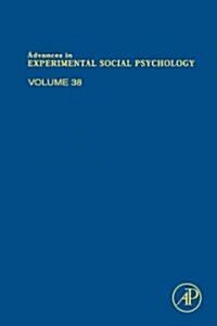 Advances in Experimental Social Psychology: Volume 38 (Hardcover)