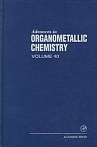 Advances in Organometallic Chemistry: Volume 40 (Hardcover)