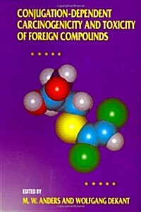 Conjugation-Dependent Carcinogenicity and Toxicity of Foreign Compounds: Volume 27 (Hardcover)