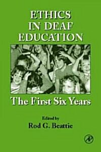 Ethics in Deaf Education : The First Six Years (Hardcover)