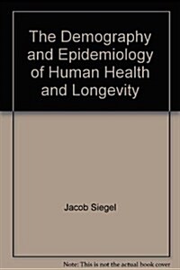 The Demography and Epidemiology of Human Health and Longevity (Hardcover)