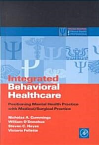 Integrated Behavioral Healthcare: Positioning Mental Health Practice with Medical/Surgical Practice (Hardcover)