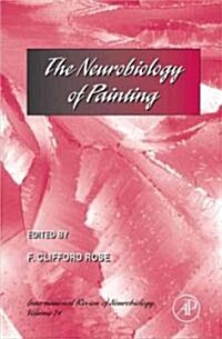 The Neurobiology of Painting: International Review of Neurobiology Volume 74 (Hardcover)